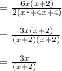 = \frac{6x(x + 2)}{2(x^2 + 4x + 4)}\\\\=\frac{3x(x+2)}{(x+2)(x+2)}\\\\=\frac{3x}{(x+2)}