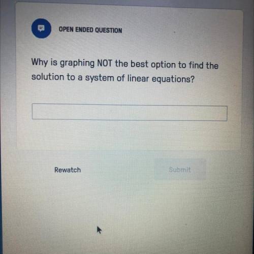 OPEN ENDED QUEST

Why is graphing NOT the best option to find the
solution to a system of linear e