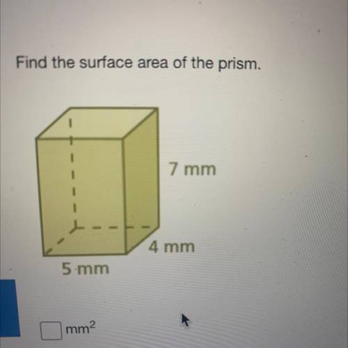 Find the surface area of the prism.
7 mm
4 mm
5 mm