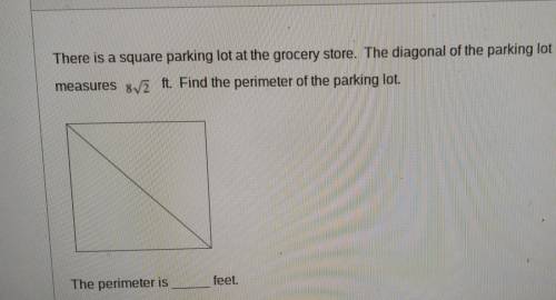 There is a square parking lot at the grocery store. The diagonal of the parking lot measures 8√2 ft