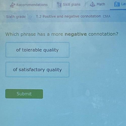 Which phrase has a more negative connotation?

of tolerable quality or
of satisfactory quality