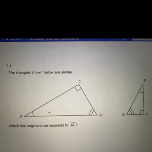 The triangle shown below are similar. Which line segment corresponds to AC?