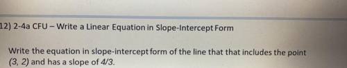 Write the equation in slope-intercept form of the line that includes the point (3,2) and has a slop