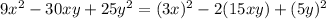 9x^2 - 30xy + 25y^2 = (3x)^2 - 2 (15xy) + (5y)^2
