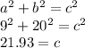 a^{2} +b^{2} =c^{2} \\9^{2} +20^{2} =c^{2} \\21.93=c
