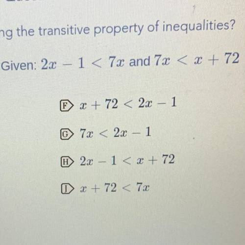 Which statement is a result of applying the transitive property of inequalities? Given: 2x–1 < 7