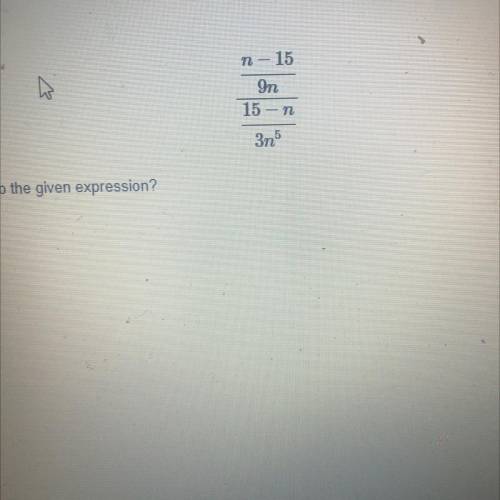 Assuming no denominator equals zero, which expression is equivalent to the given expression?