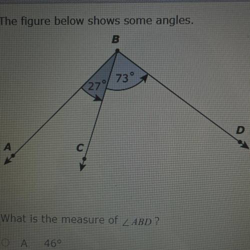 The figure below shows some angles what is the measure of L ABD?

A, 46
B, 56
C, 90
D, 100