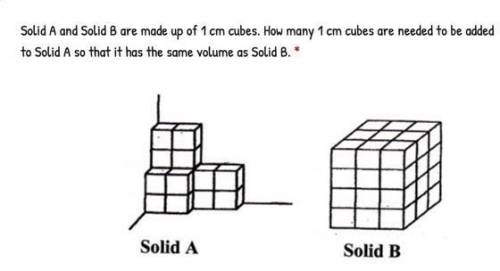 Solid A and Solid B are made up of 1 cm cubes. How many 1 cm cubes are needed to be added to Solid