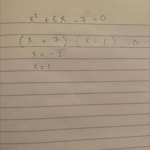 X² + 6x = 7
Can u please tell me the answer I need it fast