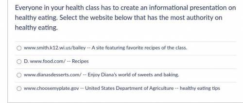 A,B,C Or D

Everyone in your health class has to create an informational presentation on healthy e