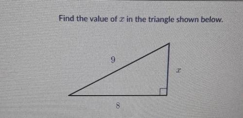 I NEED HELP ASAPFind the value of x in the triangle shown below. 9 8​