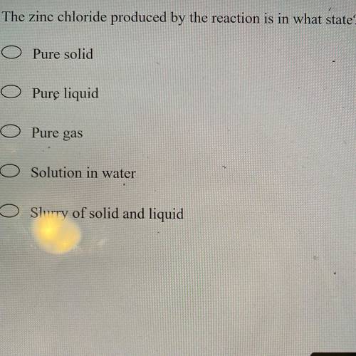 The zinc chloride produced by the reaction is in what state