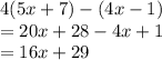 4(5x + 7) - (4x - 1) \\  = 20x + 28 - 4x + 1 \\  = 16x + 29