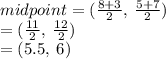 midpoint = ( \frac{8 + 3}{2} ,  \:  \frac{5 + 7}{2} ) \\  = ( \frac{11}{2} , \:  \frac{12}{2} ) \\  = (5.5, \: 6)