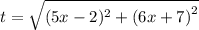 t =  \sqrt{ {(5x - 2) {}^{2}  + (6x + 7)}^{2} }