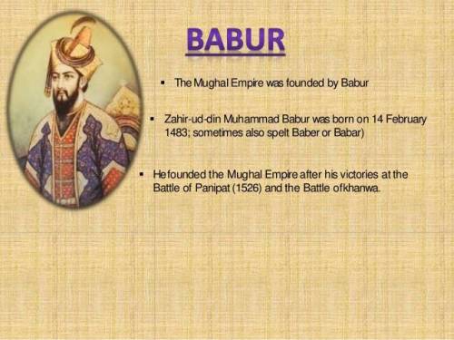 Who founded the mughal empire ?

(PF exam)
A Ismail 
B Mehmet 
C Suleiman 
D Babur