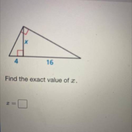 Х
4
16
Find the exact value of x.
=