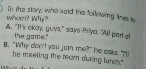 17

 
In the story, who said the following lines towhom? Why?A. It's okay, guys, says Priya. All