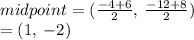 midpoint = ( \frac{ - 4 + 6}{2} , \:  \frac{ - 12 + 8}{2} ) \\  = (1, \:  - 2)