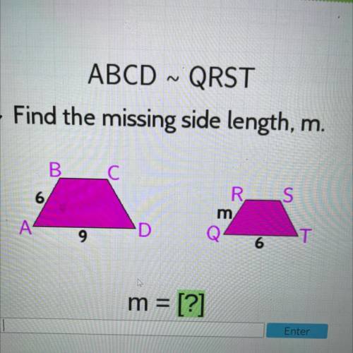 ABCD ~ QRST
· Find the missing side length, m