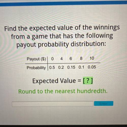 PLEASE HELP ME

Find the expected value of the winnings
from a game that has the following
pay