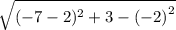 \sqrt{(-7-2)^2 + {3-(-2)}^2
