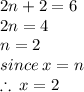 2n + 2 = 6 \\ 2n = 4 \\ n = 2 \\ since \: x = n\\   \therefore \: x = 2