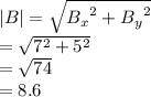 |B|  =  \sqrt{ {B _{x} }^{2} +  {B _{y} }^{2}  }  \\  =  \sqrt{ {7}^{2}  +  {5}^{2} }  \\  =  \sqrt{74}  \\  = 8.6