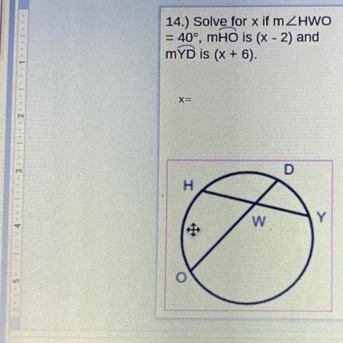 14.) Solve for x if mZHWO

= 40, mHo is (x - 2) and
mYD is (x + 6).
x=
D
H
W
Y