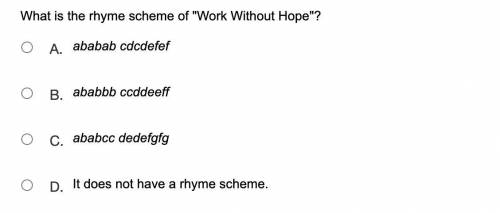 What is the rhyme scheme of Work Without Hope?
(I don't know what the random letters mean)