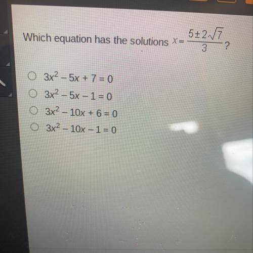 Which equation has the solutions x=5+2v7
———-
3?