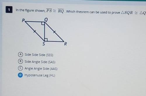 In the figure shown PS = RQ. which theorem can be used to prove Triangle SQR = Triangle QSP?

I'm