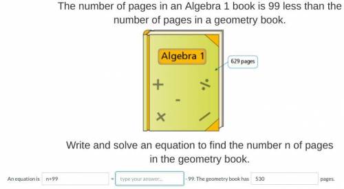 The number of pages in an Algebra book is 99 less than the number of pages in a geometry book.

Wr