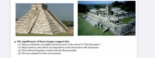 The significance of these images suggest that

(1) Mayan civilization was highly advanced prior to