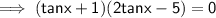 \implies \sf{(tanx + 1)(2tanx - 5) = 0}