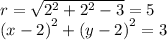 r =  \sqrt{ {2}^{2}  +  {2}^{2} - 3 } = 5  \\  {(x - 2)}^{2}  +  {(y - 2)}^{2}  = 3