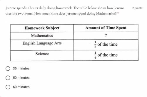 Jerome spends 2 hours daily doing homework. The table below shows how Jerome uses the two hours. Ho