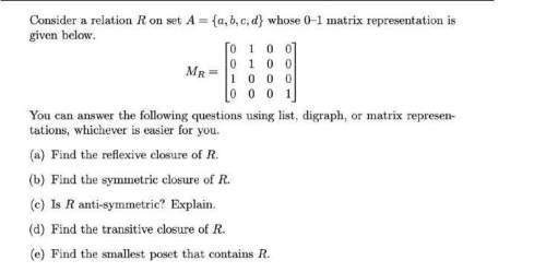 Question: Consider a relation R on set A={a,b,c,d} whose 0,1 matrix representatio