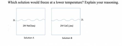 Which solution would freeze at a lower temperature? Explain your reasoning.