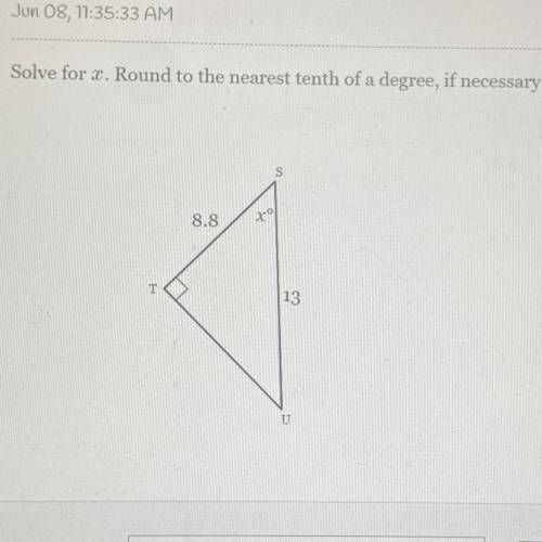 Solve for x. Round to the nearest tenth of a degree, if necessary PLEASE HELP I HAVE 10 MINS TILL I