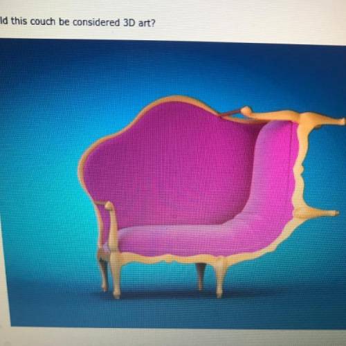 Could this couch be considered 3D art?

A/yes, any physical object is art
B/ no, it does not count
