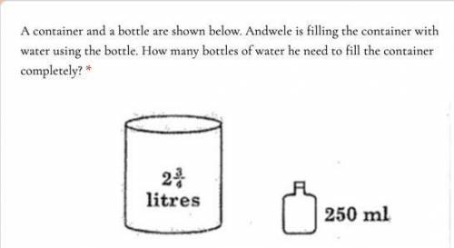 A container and a bottle are shown below. Andwele is filling the container with water using the bot