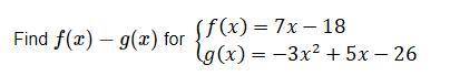 See Screenshot below 15 Points If answered right

A.f(x)−g(x)=10x2−13x−26
B.f(x)−g(x)=10x2−23x−26