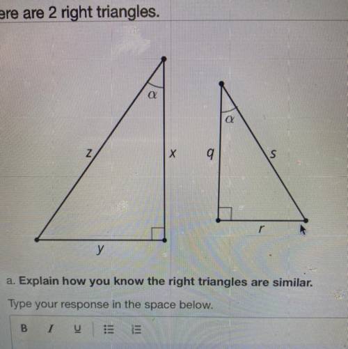 Here are 2 right triangles.

9
S
у
a. Explain how you know the right triangles are similar.
Type y