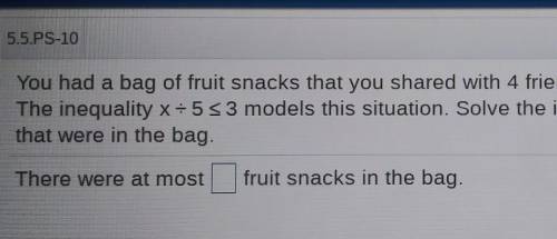 You had a bag of fruit snacks that you shared with 4 friends. Each of you got at most 3 fruit snack