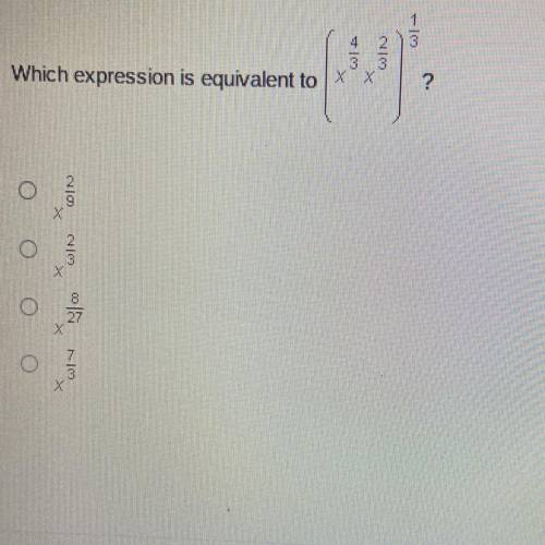 Which expression is equivalent to (x^4/3 x^2/3)^1/3

?
x^2/9
x^2/3
x^8/27
x^7/3