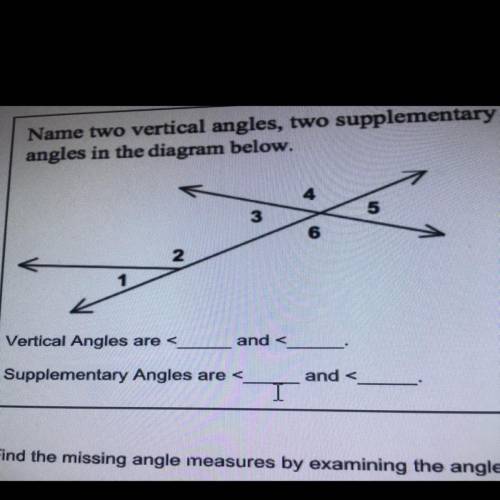 Ang
Name two vertical angles, two supplementary
angles in the diagram below.