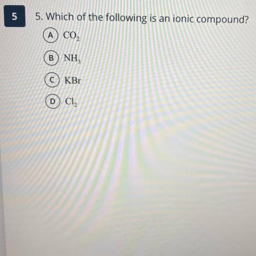 Which of the following is an ionic compound?
(A) CO₂
B) NH3
C) KBr
D) C12