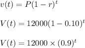 v(t) = P (1 - r)^t\\\\V(t) = 12000(1 - 0.10)^t\\\\V(t) = 12000\times (0.9)^t
